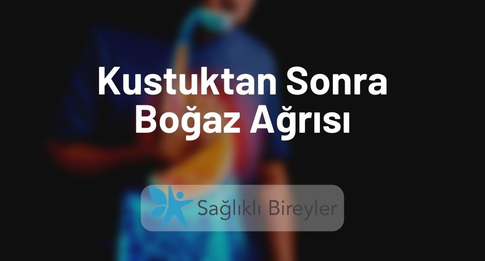 Kustuktan Sonra Boğaz Ağrısı