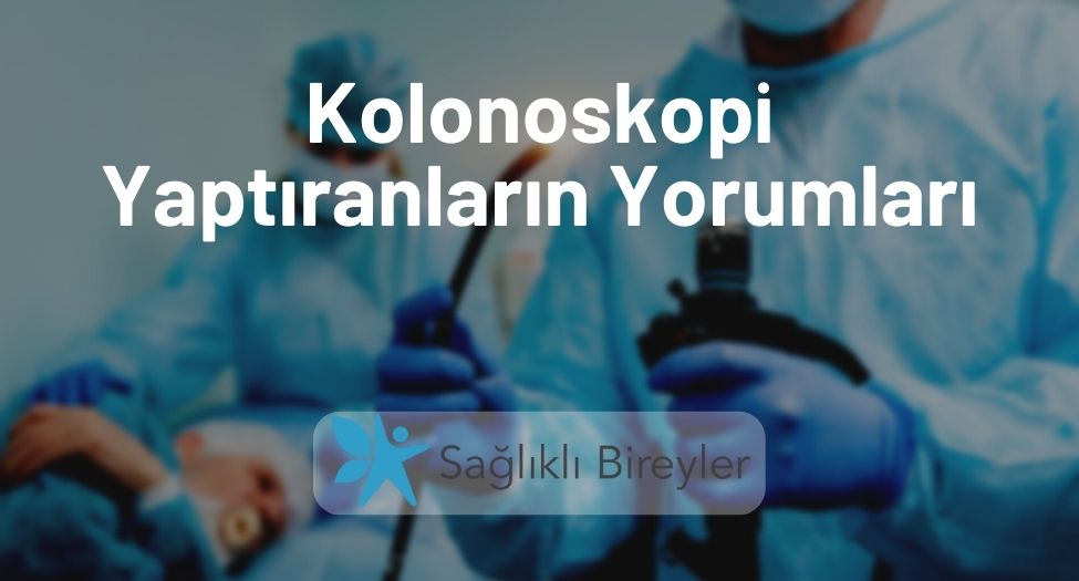 Kolonoskopi Yaptıranların Yorumları