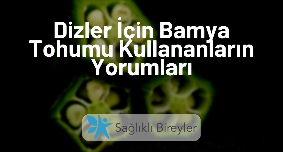 Dizler İçin Bamya Tohumu Kullananların Yorumları