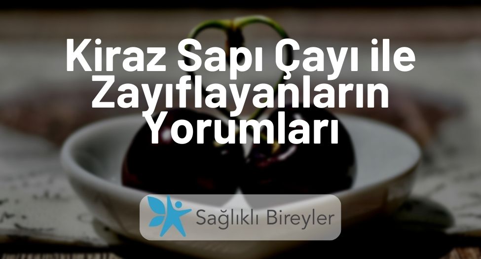 Kiraz Sapı Çayı ile Zayıflayanların Yorumları