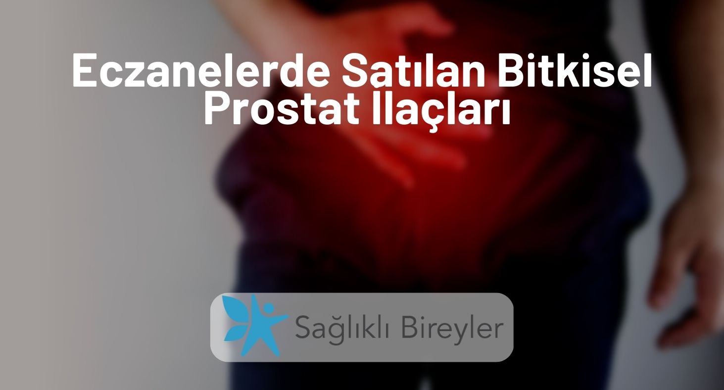 Eczanelerde Satılan Bitkisel Prostat İlaçları