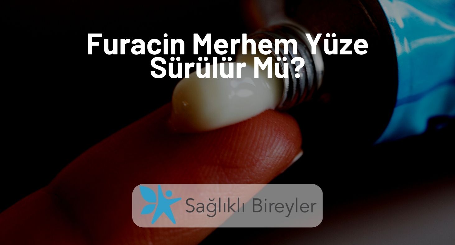 Furacin Merhem Yüze Sürülür Mü?