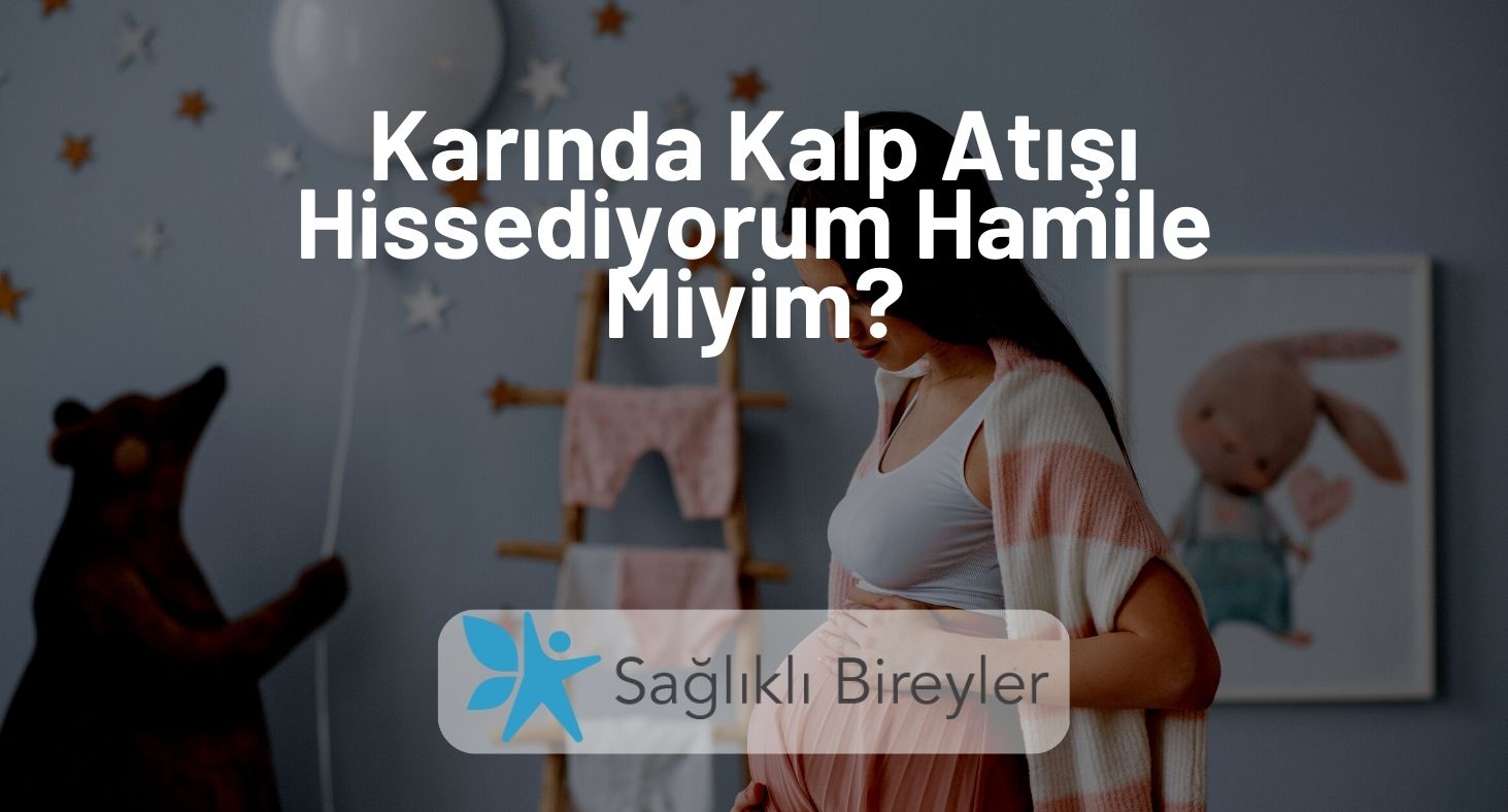 Karında Kalp Atışı Hissediyorum Hamile Miyim?