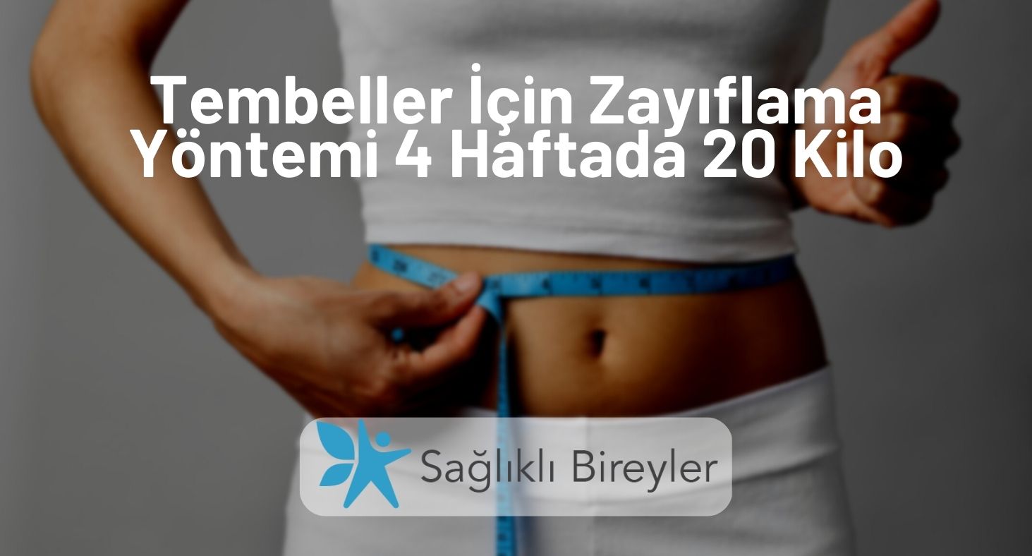 Tembeller İçin Zayıflama Yöntemi 4 Haftada 20 Kilo