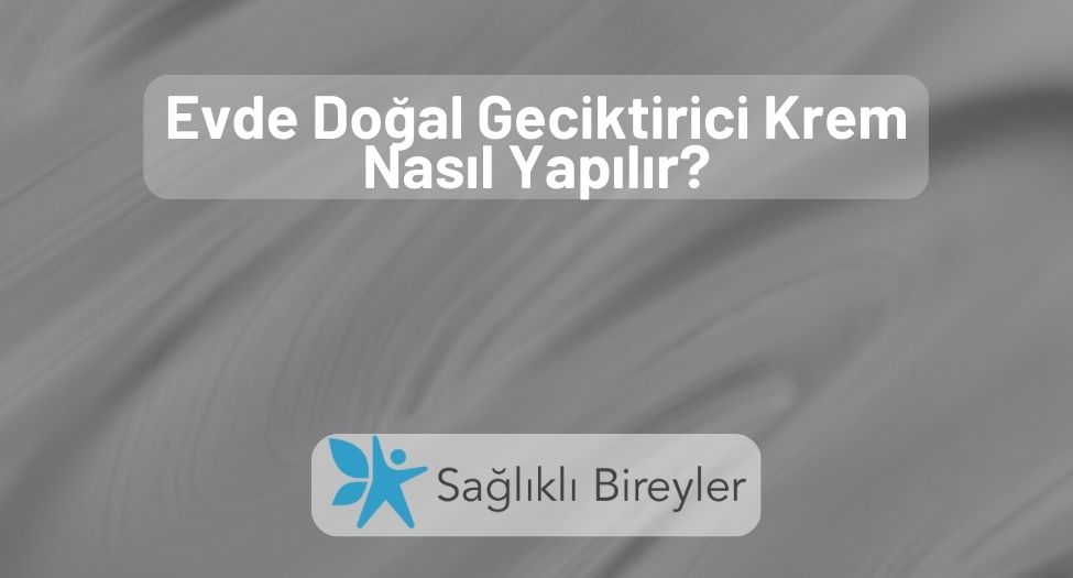 Evde Doğal Geciktirici Krem Nasıl Yapılır